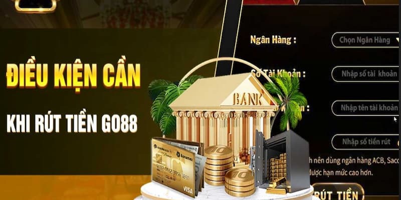 Các bước cơ bản khi rút tiền tại Go88