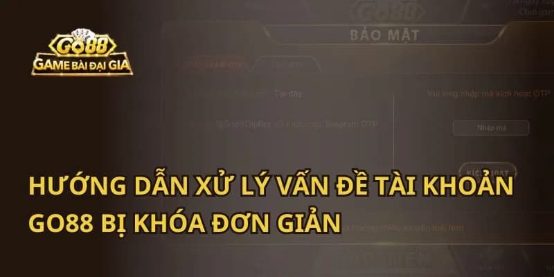 Khóa tài khoản Go88 Dấu hiệu nhận biết đã bị khóa tài khoản Go88