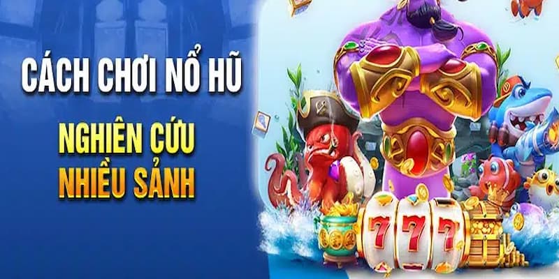 Cách chơi nổ hũ