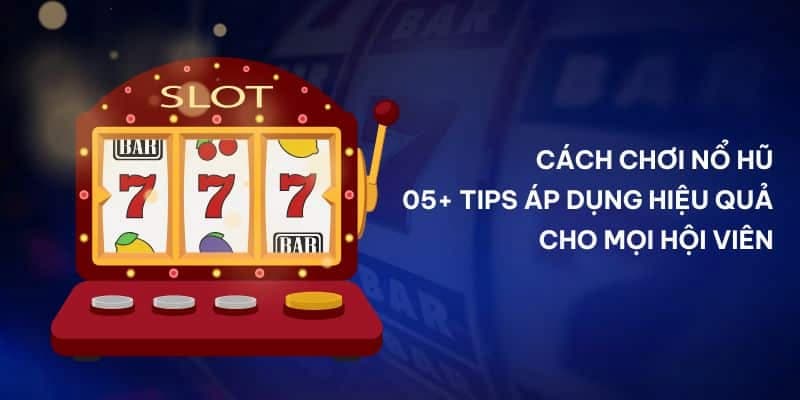 Tip khi áp dụng cách chơi nổ hũ tại Go88